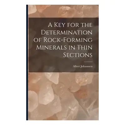 "A key for the Determination of Rock-forming Minerals in Thin Sections" - "" ("Johannsen Albert"