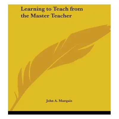 "Learning to Teach from the Master Teacher" - "" ("Marquis John a.")