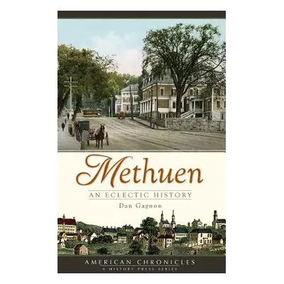 "Methuen: An Eclectic History" - "" ("Gagnon Dan")