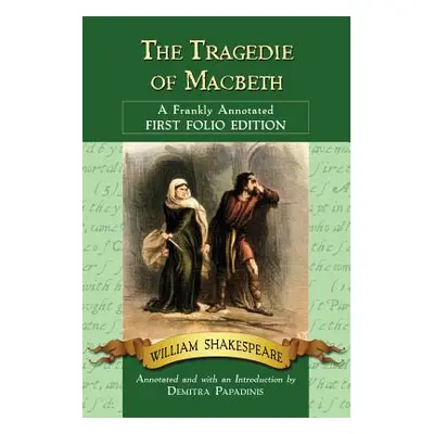 "Tragedie of Macbeth: A Frankly Annotated First Folio Edition" - "" ("Shakespeare William")