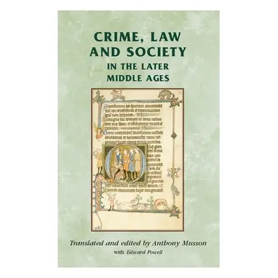 "Crime, Law and Society in the Later Middle Ages" - "" ("Musson Anthony")