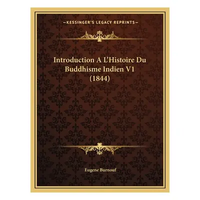 "Introduction A L'Histoire Du Buddhisme Indien V1 (1844)" - "" ("Burnouf Eugene")