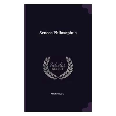 "Seneca Philosophus" - "" ("Anonymous")