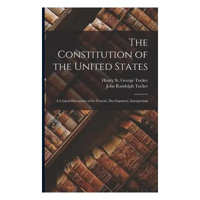 "The Constitution of the United States: A Critical Discussion of its Genesis, Development, Inter