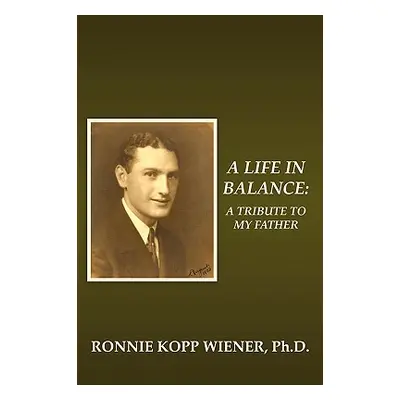 "A Life in Balance: A Tribute to My Father" - "" ("Kopp Wiener Ronnie")