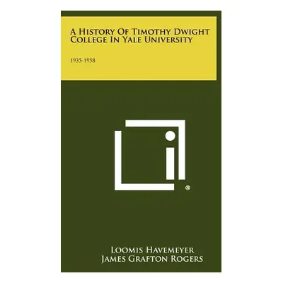 "A History Of Timothy Dwight College In Yale University: 1935-1958" - "" ("Havemeyer Loomis")