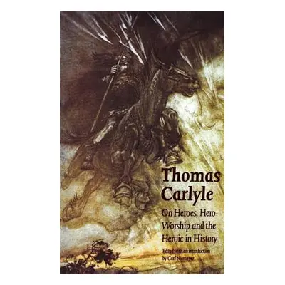 "On Heroes, Hero-Worship and the Heroic in History" - "" ("Carlyle Thomas")