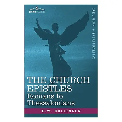 "The Church Epistles: Romans to Thessalonians" - "" ("Bullinger E. W.")