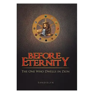 "Before Eternity: The One Who Dwells in Zion" - "" ("Sandielyn")