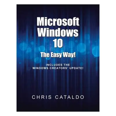 "Microsoft Windows 10: The Easy Way!" - "" ("Cataldo Chris")