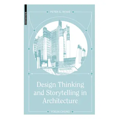 "Design Thinking and Storytelling in Architecture" - "" ("Rowe Peter G.")