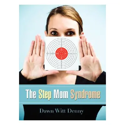 "The Step Mom Syndrome" - "" ("Denny Dawn Witt")