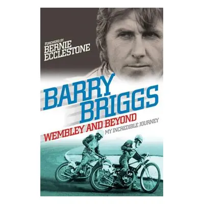 Wembley and Beyond: My Incredible Journey (Briggs Barry)