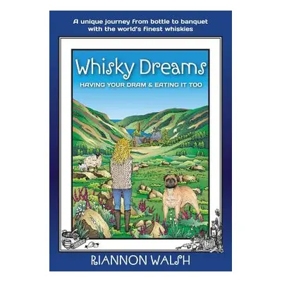 "Whisky Dreams: Having Your DRAM & Eating It Too" - "" ("Walsh Riannon")