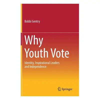 "Why Youth Vote: Identity, Inspirational Leaders and Independence [With eBook]" - "" ("Gentry Bo