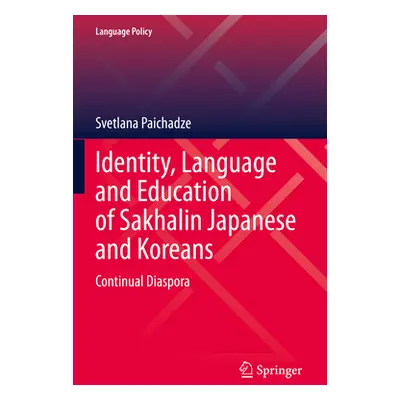 "Identity, Language and Education of Sakhalin Japanese and Koreans: Continual Diaspora" - "" ("P