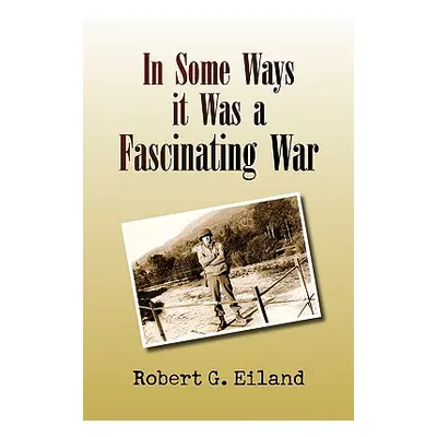 "In Some Ways It Was a Fascinating War" - "" ("Eiland Robert G.")