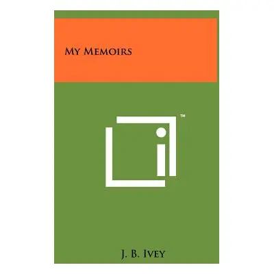 "My Memoirs" - "" ("Ivey J. B.")