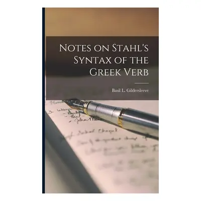 "Notes on Stahl's Syntax of the Greek Verb" - "" ("Basil L. (Basil Lanneau) Gildersleeve")