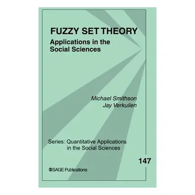 "Fuzzy Set Theory: Applications in the Social Sciences" - "" ("Smithson Michael")