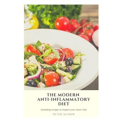 "The Modern Anti-Inflammatory Diet: 500 Delicious and Nutritious Recipes to Heal Your Immune Sys