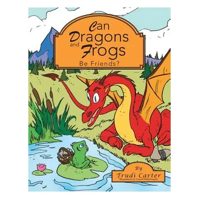 "Can Dragons and Frogs Be Friends?" - "" ("Carter Trudi")