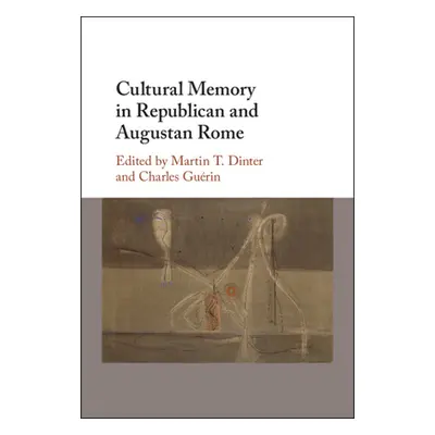 "Cultural Memory in Republican and Augustan Rome" - "" ("Dinter Martin T.")