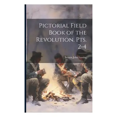 "Pictorial Field Book of the Revolution. pts. 2-4" - "" ("Lossing Benson John")