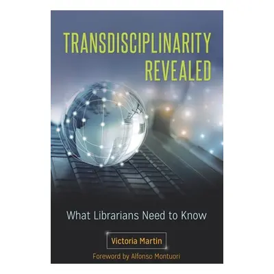 "Transdisciplinarity Revealed: What Librarians Need to Know" - "" ("Martin Victoria")