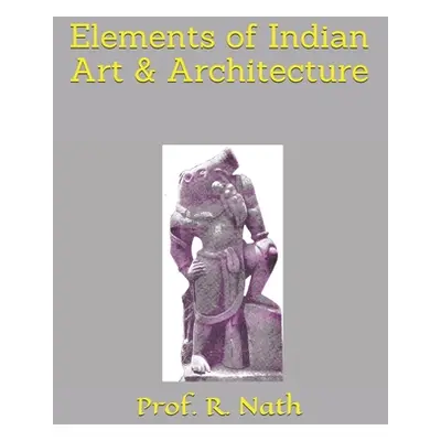 "Elements of Indian Art & Architecture" - "" ("Nath R.")