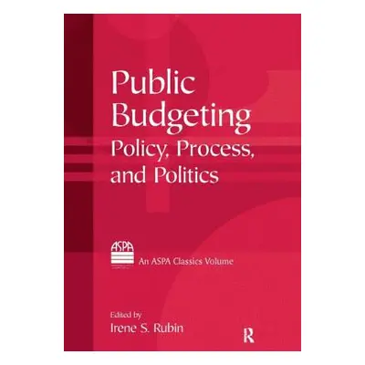 "Public Budgeting: Policy, Process and Politics" - "" ("Rubin Irene S.")