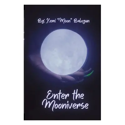 "Enter the Mooniverse" - "" ("Balogun Kemi Moon")