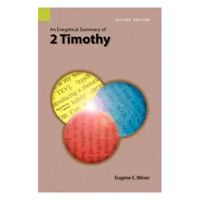 "An Exegetical Summary of 2 Timothy, 2nd Edition" - "" ("Minor Eugene E.")