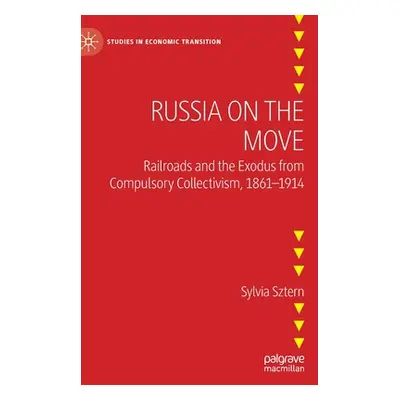 "Russia on the Move: Railroads and the Exodus from Compulsory Collectivism, 1861-1914" - "" ("Sz