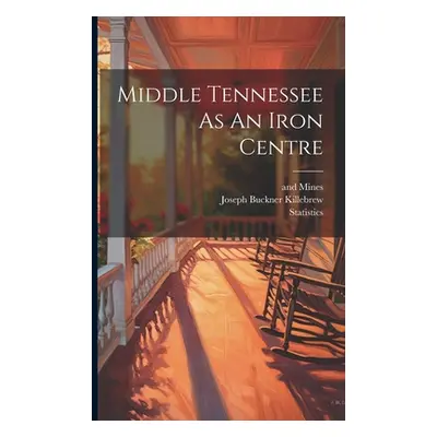 "Middle Tennessee As An Iron Centre" - "" ("Tennessee Bureau of Agriculture")