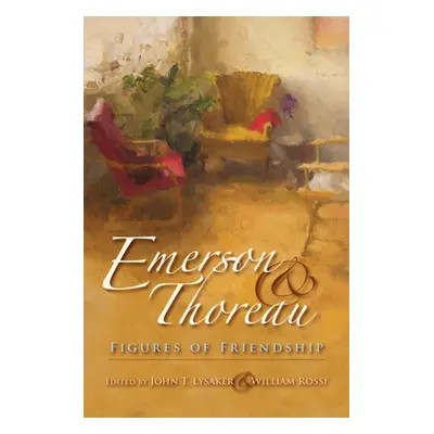 "Emerson & Thoreau: Figures of Friendship" - "" ("Lysaker John T.")