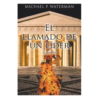 "El Llamado De Un Lder: El Rey David" - "" ("Waterman Michael P.")