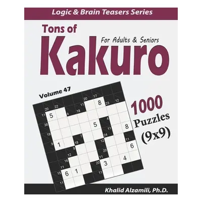 "Tons of Kakuro for Adults & Seniors: 1000 Puzzles (9x9)" - "" ("Alzamili Khalid")