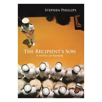 "The Recipient's Son: A Novel of Honor" - "" ("Phillips Stephen")