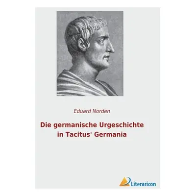 "Die germanische Urgeschichte in Tacitus' Germania" - "" ("Norden Eduard")