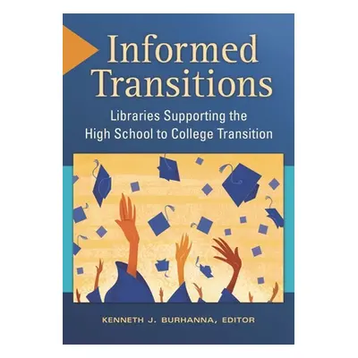 "Informed Transitions: Libraries Supporting the High School to College Transition" - "" ("Burhan