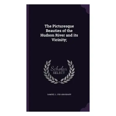 "The Picturesque Beauties of the Hudson River and its Vicinity;" - "" ("Knapp Samuel L. 1783-183