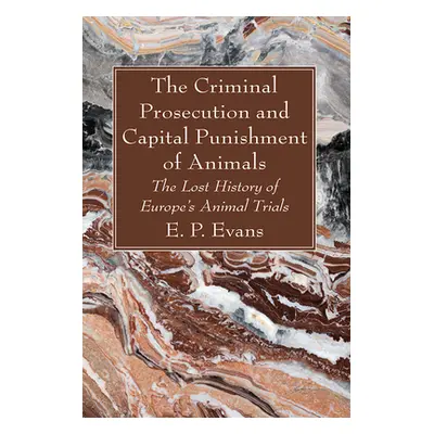 "The Criminal Prosecution and Capital Punishment of Animals" - "" ("Evans E. P.")