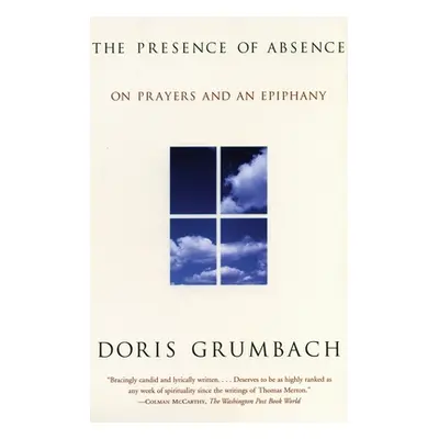 "The Presence of Absence: On Prayers and an Epiphany" - "" ("Grumbach Doris")