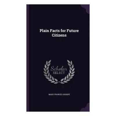 "Plain Facts for Future Citizens" - "" ("Sharpe Mary Frances")