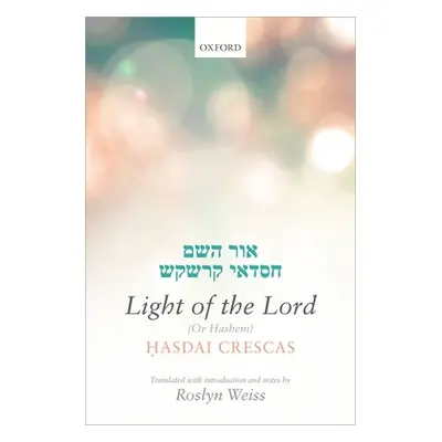 "Crescas: Light of the Lord (or Hashem): Translated with Introduction and Notes" - "" ("Weiss Ro