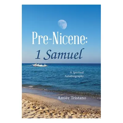 "Pre-Nicene: 1 Samuel: A Spiritual Autobiography" - "" ("Tristano Amie")