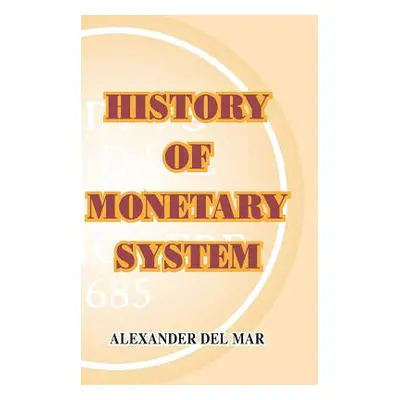 "History of Monetary Systems" - "" ("Del Mar Alexander")