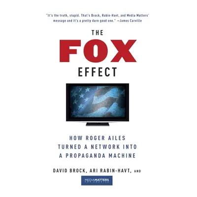 "The Fox Effect: How Roger Ailes Turned a Network into a Propaganda Machine" - "" ("Brock David"