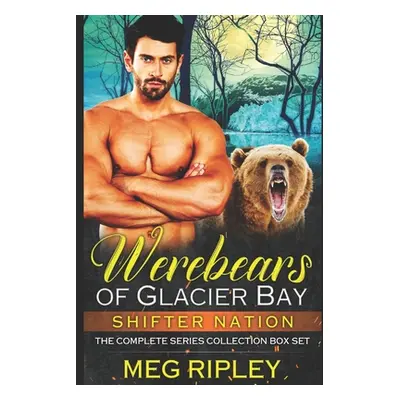 "Werebears Of Glacier Bay: The Complete Series Collection" - "" ("Ripley Meg")